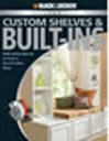Black & Decker Complete Guide to Custom Shelves & Built-ins: Build Custom Add-ons to Create a One-of-a-kind Home (Black & Decker Complete Guide)